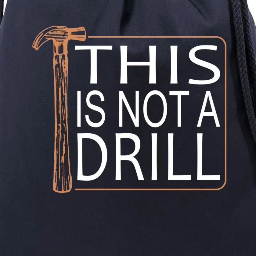 This Is Not A Drill Novelty Tools Hammer Builder Woodworking Funny Gift Drawstring Bag