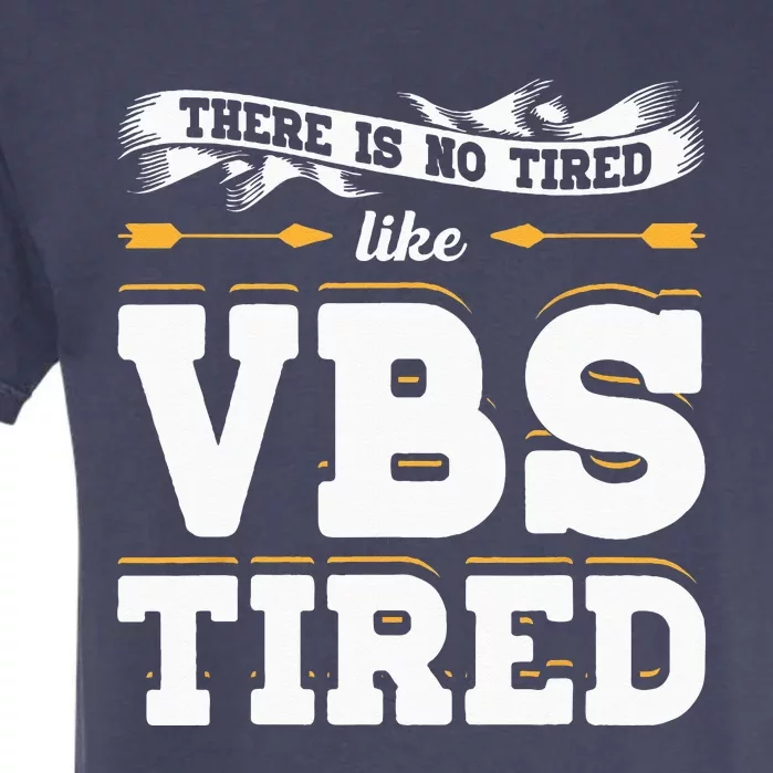 There Is No Tired Like VBS Tired Christian Bible School Camp Garment-Dyed Heavyweight T-Shirt