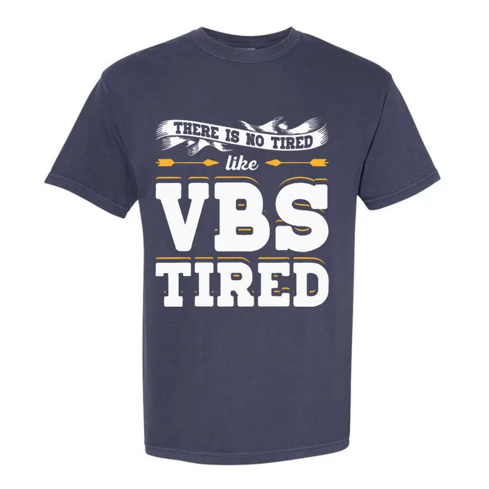 There Is No Tired Like VBS Tired Christian Bible School Camp Garment-Dyed Heavyweight T-Shirt