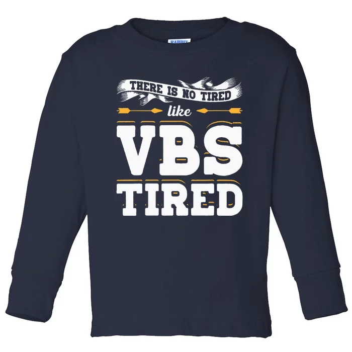 There Is No Tired Like VBS Tired Christian Bible School Camp Toddler Long Sleeve Shirt