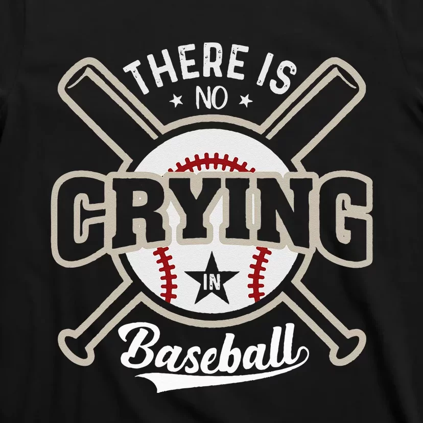 There Is No Crying In Baseball T-Shirt