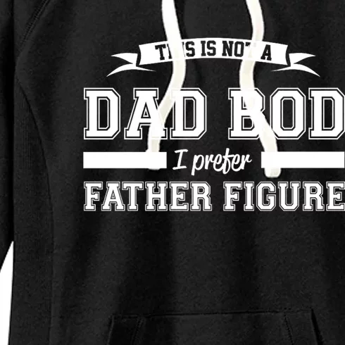 This Is Not A Dad Bod I Prefer Father Figure Women's Fleece Hoodie