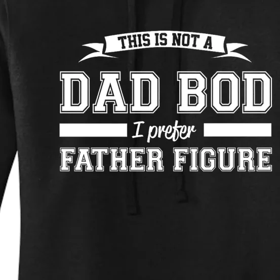 This Is Not A Dad Bod I Prefer Father Figure Women's Pullover Hoodie