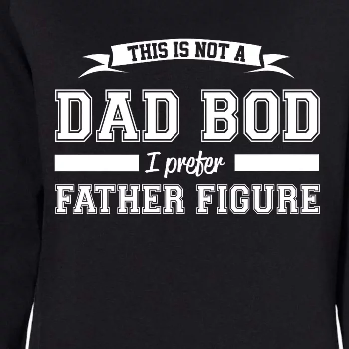 This Is Not A Dad Bod I Prefer Father Figure Womens California Wash Sweatshirt