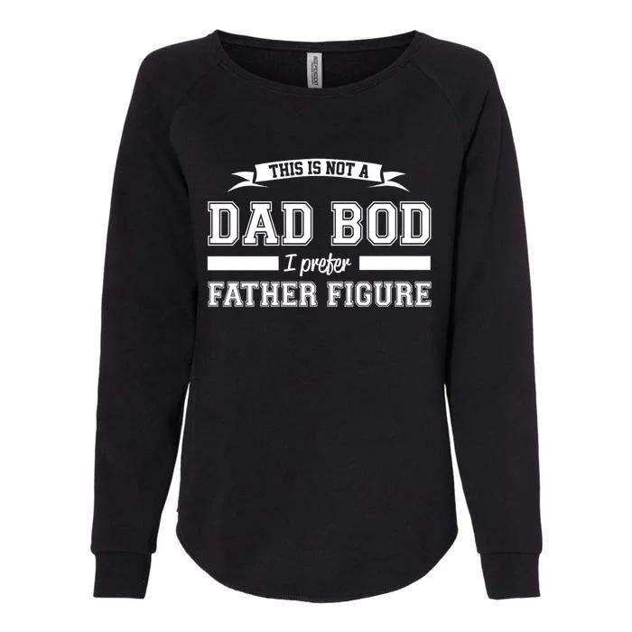 This Is Not A Dad Bod I Prefer Father Figure Womens California Wash Sweatshirt