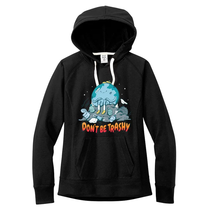 There Is No Planet B Gift Don't Be Trashy Gift Women's Fleece Hoodie