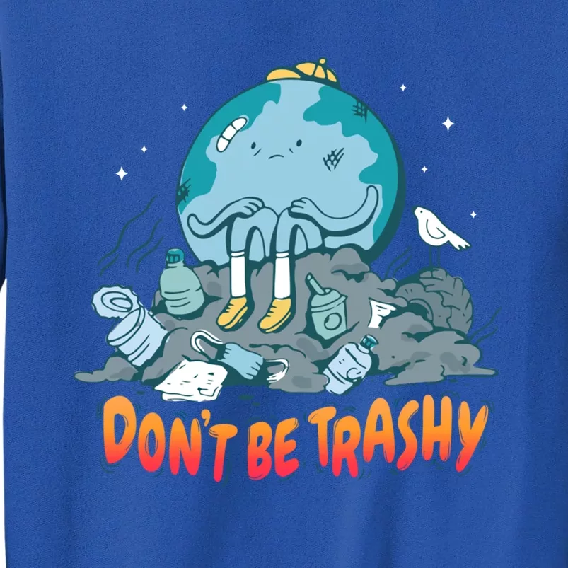 There Is No Planet B Gift Don't Be Trashy Gift Tall Sweatshirt