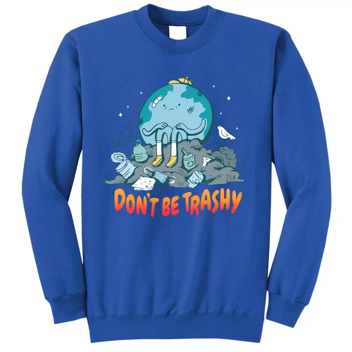 There Is No Planet B Gift Don't Be Trashy Gift Tall Sweatshirt