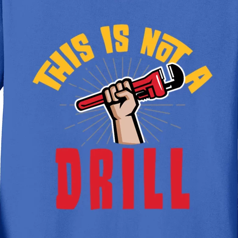 This Is Not A Drill Pipe Wrench Cool Gift Kids Long Sleeve Shirt