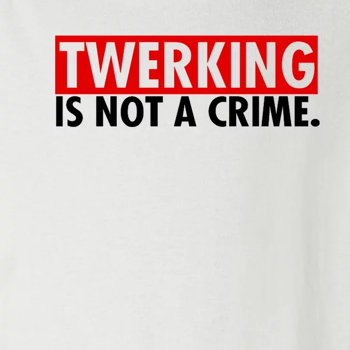 Twerking Is Not A Crime Toddler Long Sleeve Shirt