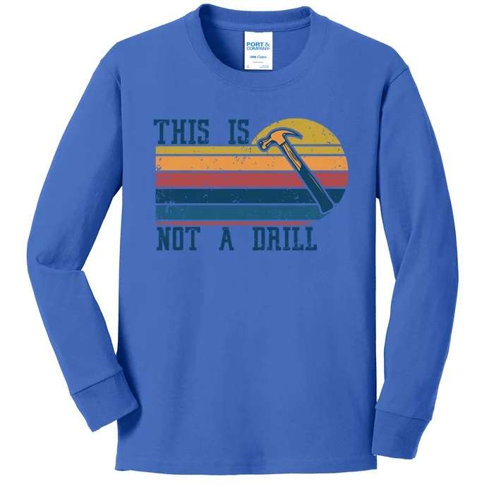 This Is Not A Drill Retro Vintage Funny Carpenter Tool Diy Gift Kids Long Sleeve Shirt