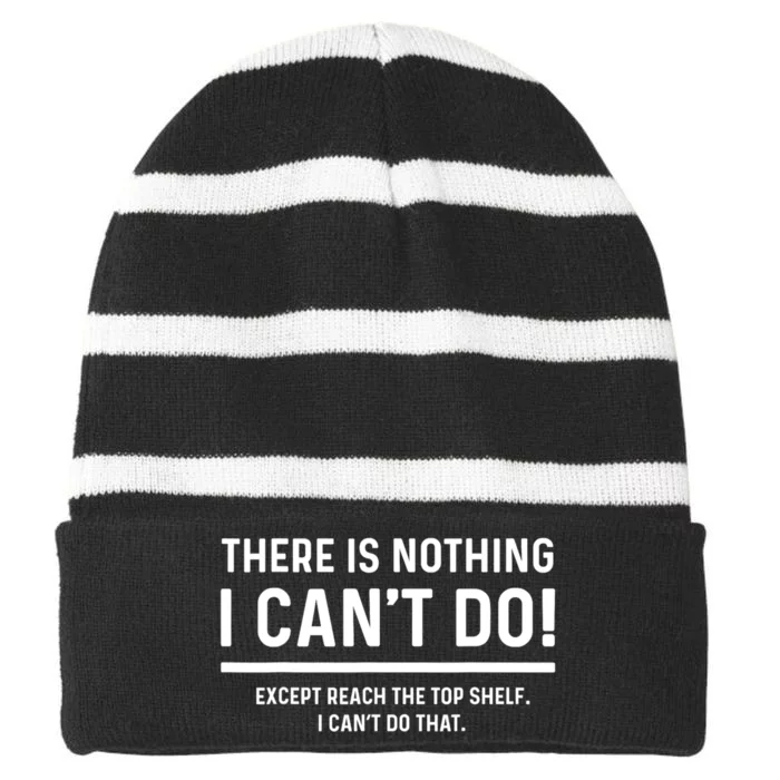 There Is Nothing I Cant Do Except Reach The Top Shelf Funny Sarcastic Striped Beanie with Solid Band