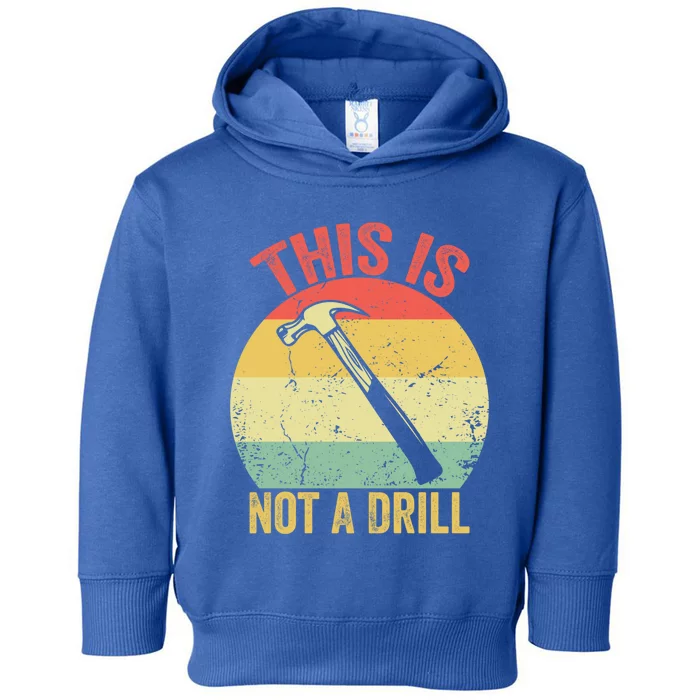 This Is Not A Drill Retro Vintage Funny Carpenter Tool Diy Meaningful Gift Toddler Hoodie