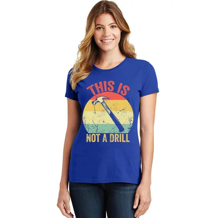 This Is Not A Drill Retro Vintage Funny Carpenter Tool Diy Meaningful Gift Women's T-Shirt