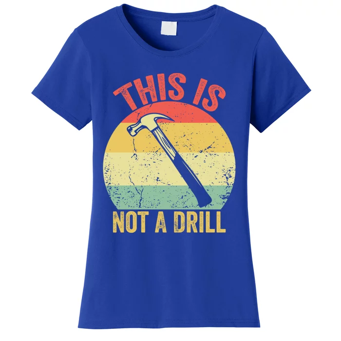 This Is Not A Drill Retro Vintage Funny Carpenter Tool Diy Meaningful Gift Women's T-Shirt