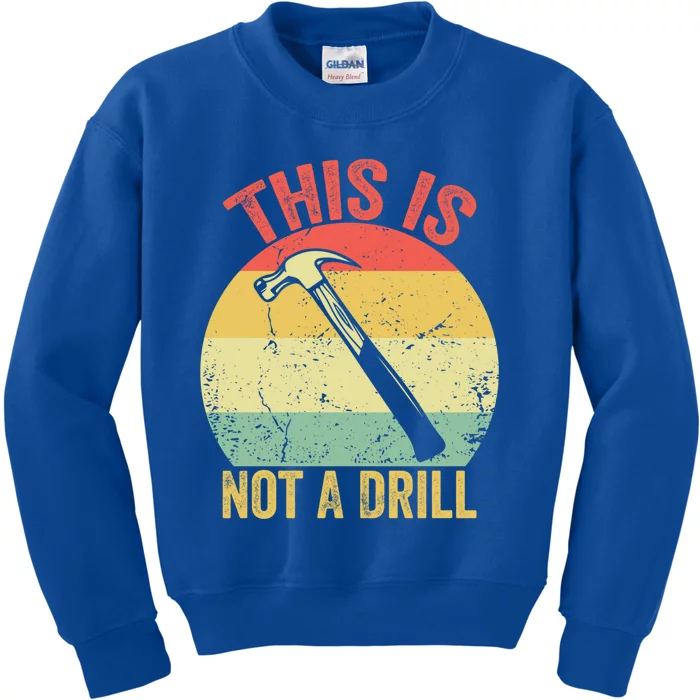 This Is Not A Drill Retro Vintage Funny Carpenter Tool Diy Meaningful Gift Kids Sweatshirt