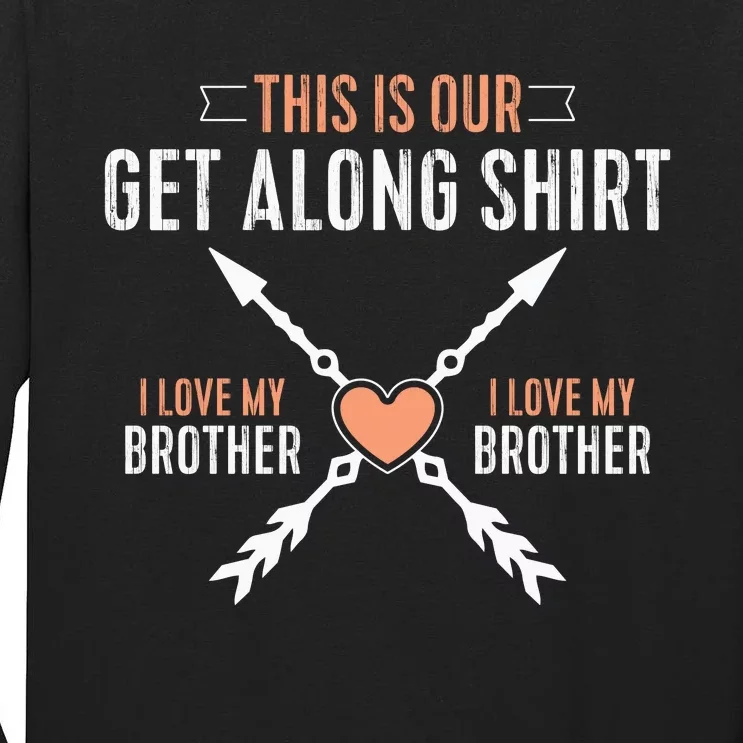 This Is Our Get Along I Love My Brother Tall Long Sleeve T-Shirt