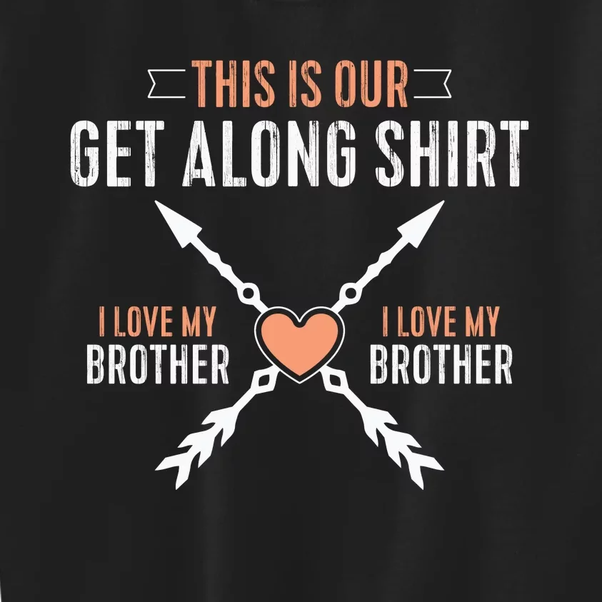 This Is Our Get Along I Love My Brother Kids Sweatshirt