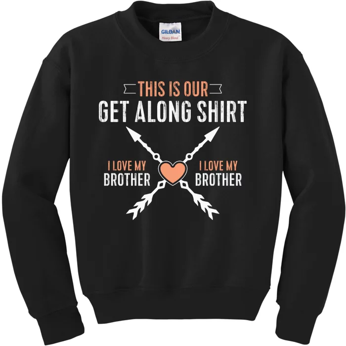 This Is Our Get Along I Love My Brother Kids Sweatshirt