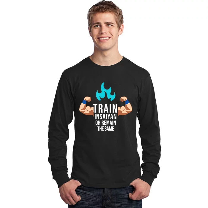 Train Insaiyan Or Remain The Same Anime Gym Bodybuilding Tall Long Sleeve T-Shirt