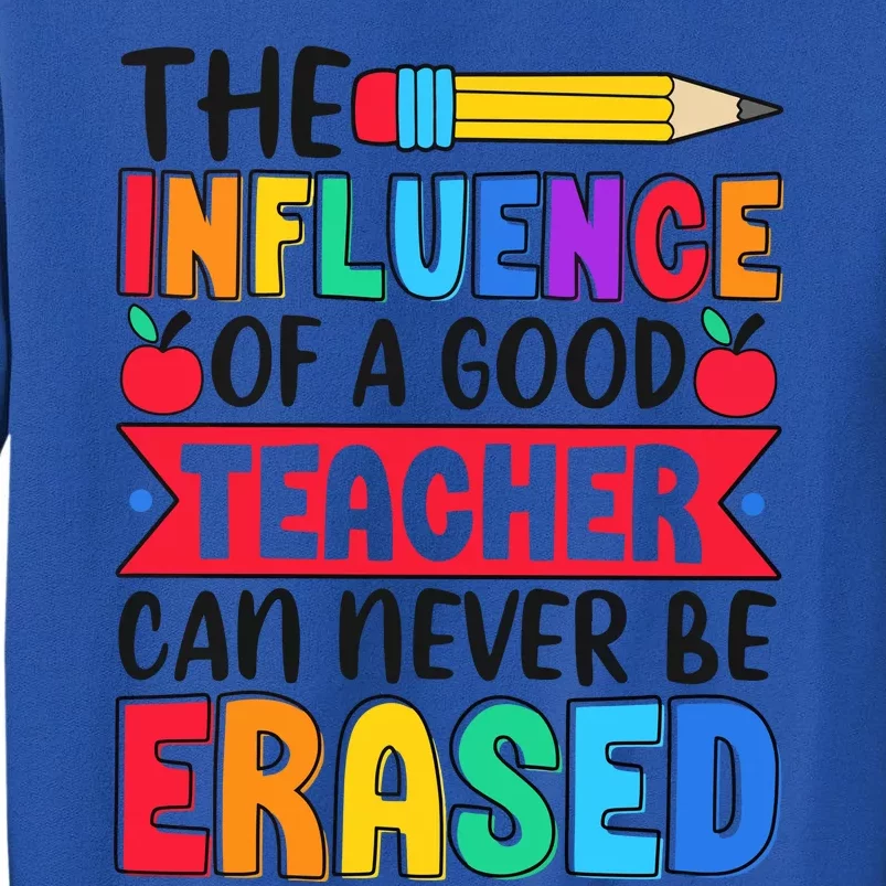 The Influence Of A Good Teacher Can Never Be Erased Tall Sweatshirt