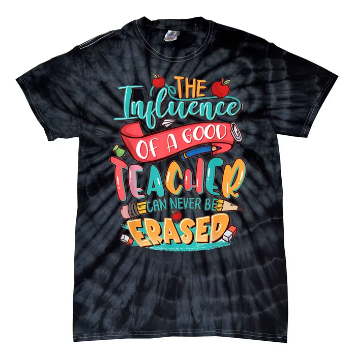 The Influence Of A Good Teacher Can Never Be Erased Tie-Dye T-Shirt