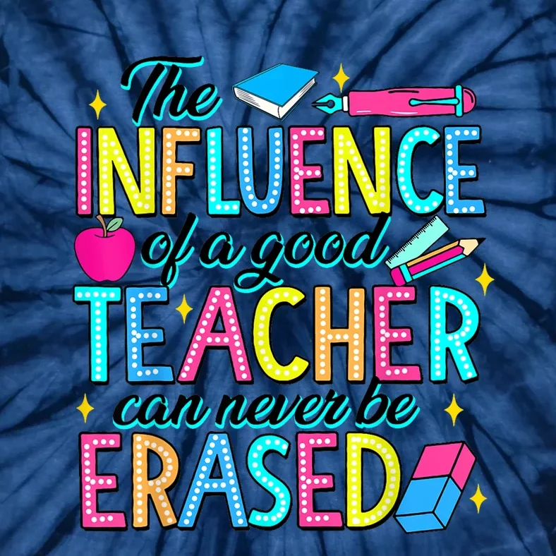 The Influence Of A Good Teacher Can Never Be Erased Tie-Dye T-Shirt