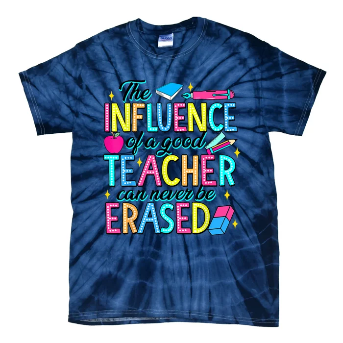 The Influence Of A Good Teacher Can Never Be Erased Tie-Dye T-Shirt