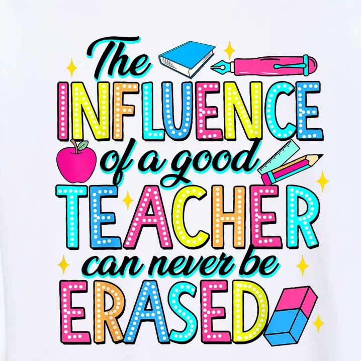 The Influence Of A Good Teacher Can Never Be Erased Garment-Dyed Sweatshirt