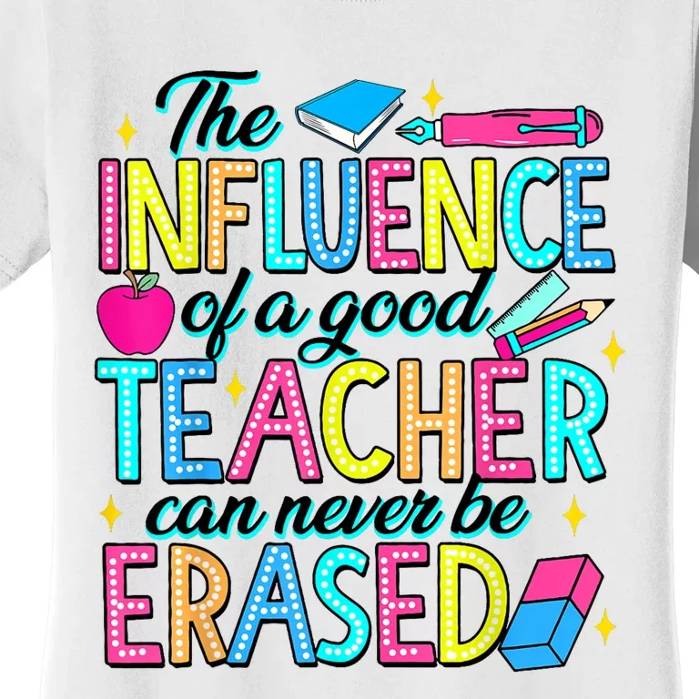 The Influence Of A Good Teacher Can Never Be Erased Women's T-Shirt