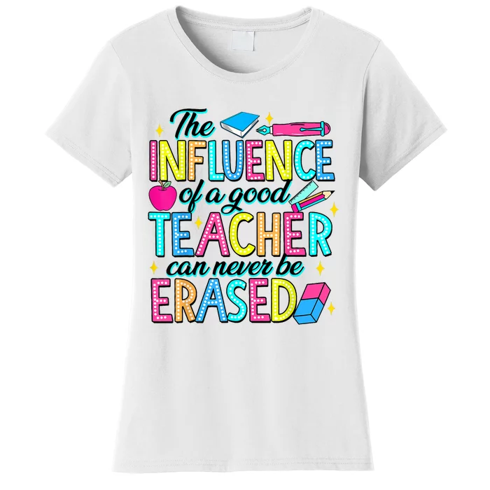 The Influence Of A Good Teacher Can Never Be Erased Women's T-Shirt