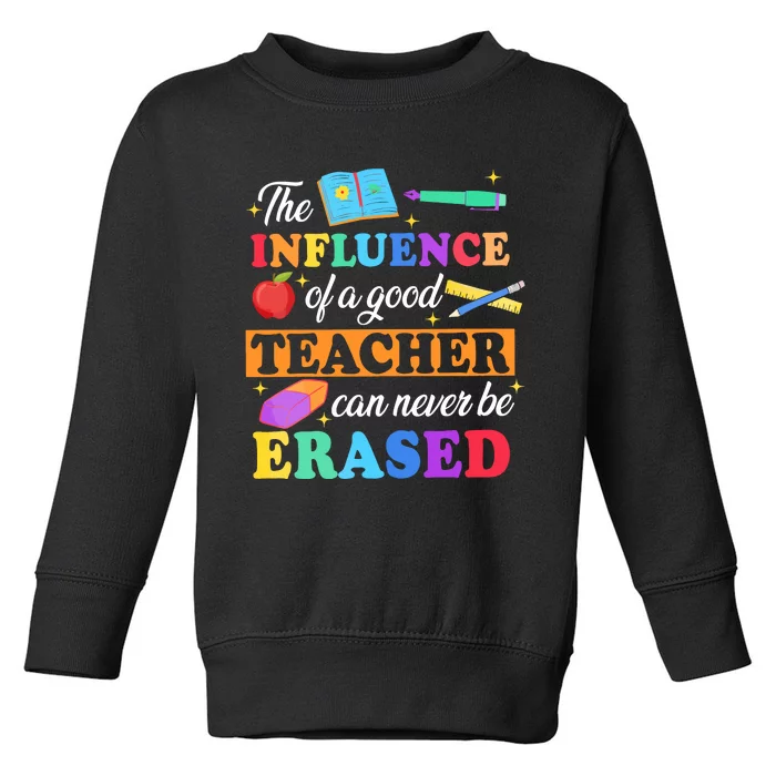 The Influence Of A Good Teacher Can Never Be Erased Toddler Sweatshirt