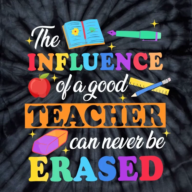 The Influence Of A Good Teacher Can Never Be Erased Tie-Dye T-Shirt