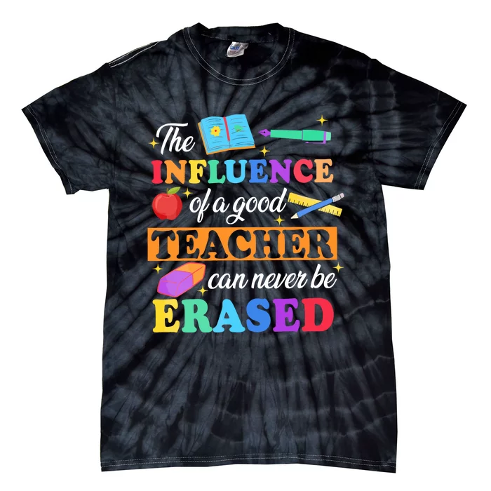 The Influence Of A Good Teacher Can Never Be Erased Tie-Dye T-Shirt