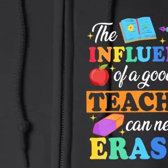 The Influence Of A Good Teacher Can Never Be Erased Full Zip Hoodie