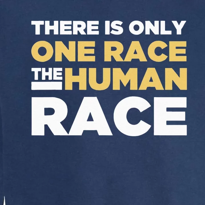 There Is Only One Race The Human Race Anti Racist Diversity Garment-Dyed Sweatshirt