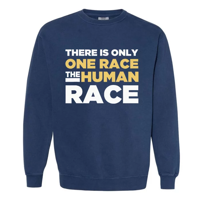 There Is Only One Race The Human Race Anti Racist Diversity Garment-Dyed Sweatshirt