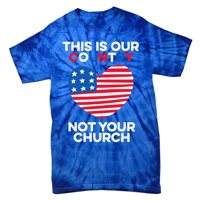 This Is Our Country Not Your Church America Usa Freedom Free Gift Tie-Dye T-Shirt