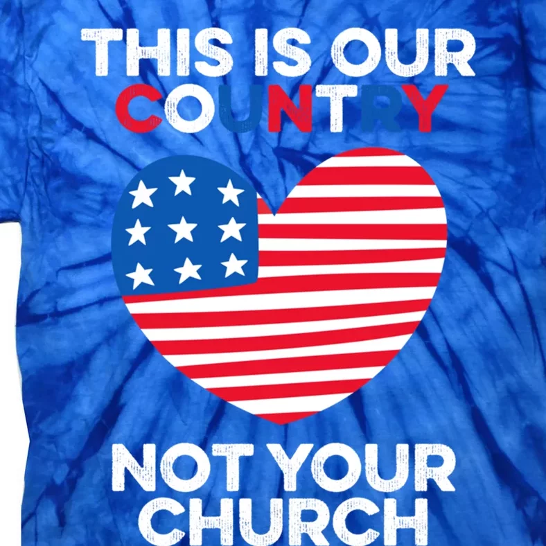 This Is Our Country Not Your Church America Usa Freedom Free Gift Tie-Dye T-Shirt