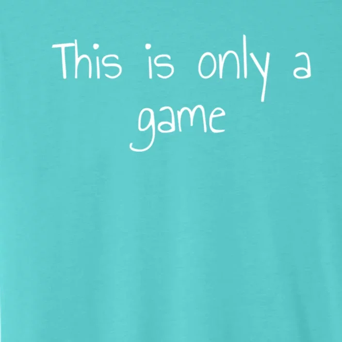 This Is Only A Game Gift ChromaSoft Performance T-Shirt