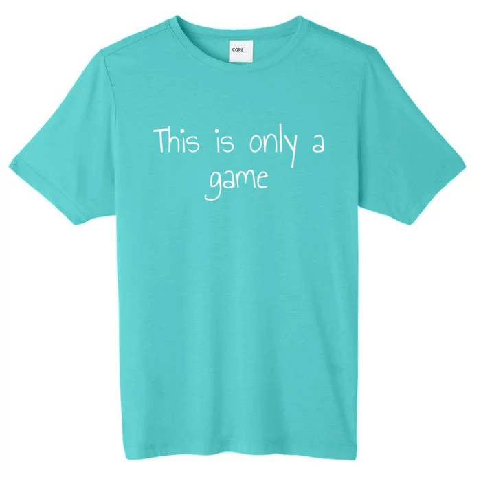 This Is Only A Game Gift ChromaSoft Performance T-Shirt