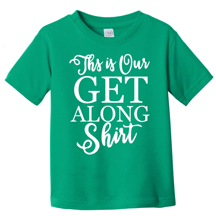 This Is Our Get Along Toddler T-Shirt