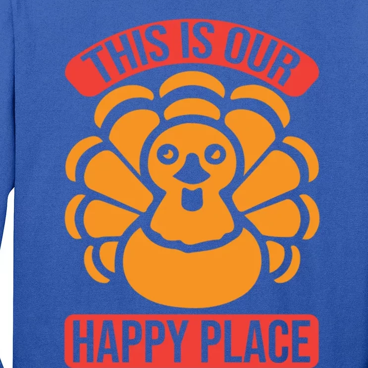 This Is Our Happy Place Funny Thanksgiving And Season Gift Long Sleeve Shirt