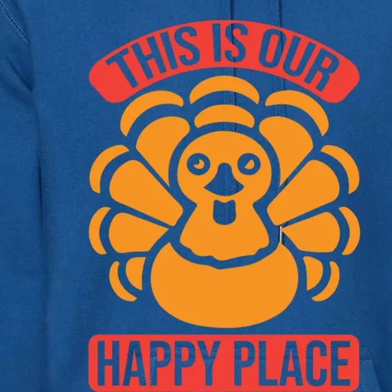 This Is Our Happy Place Funny Thanksgiving And Season Gift Premium Hoodie