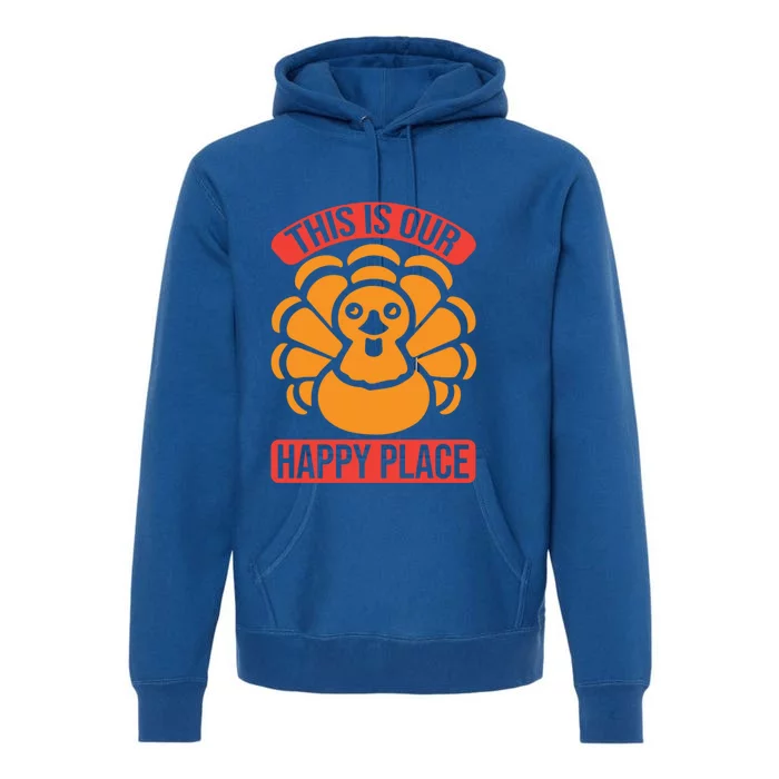 This Is Our Happy Place Funny Thanksgiving And Season Gift Premium Hoodie