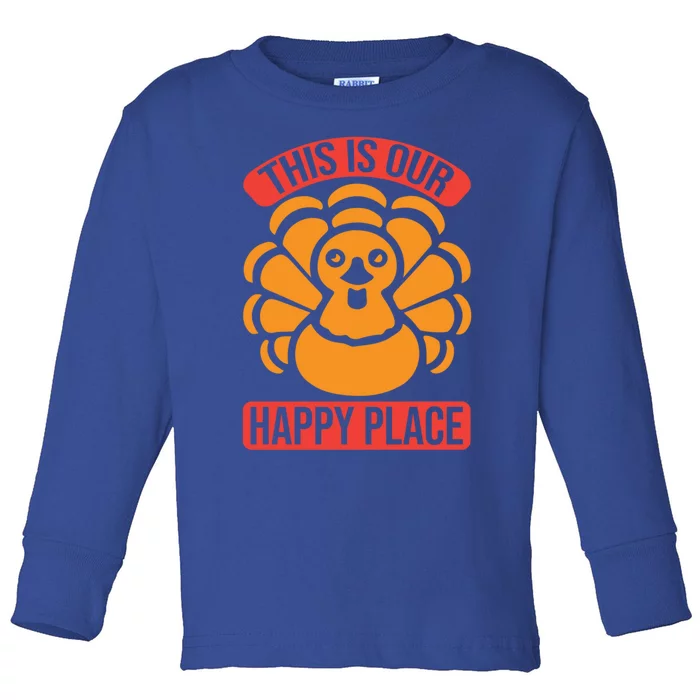 This Is Our Happy Place Funny Thanksgiving And Season Gift Toddler Long Sleeve Shirt