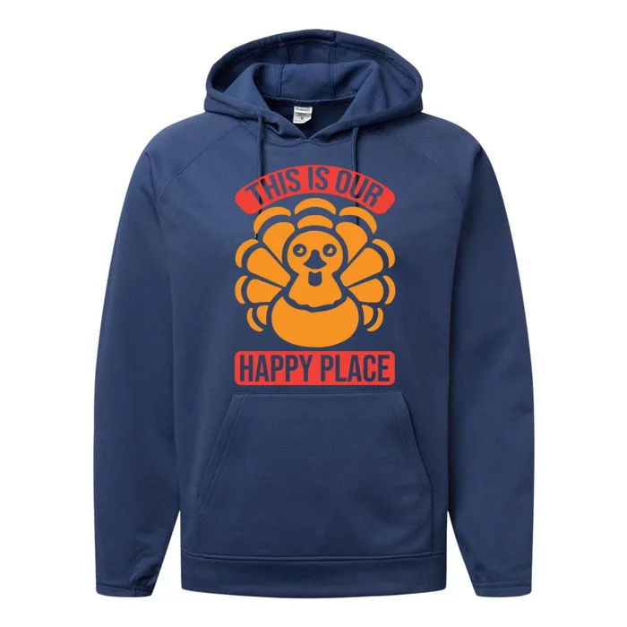 This Is Our Happy Place Funny Thanksgiving And Season Gift Performance Fleece Hoodie