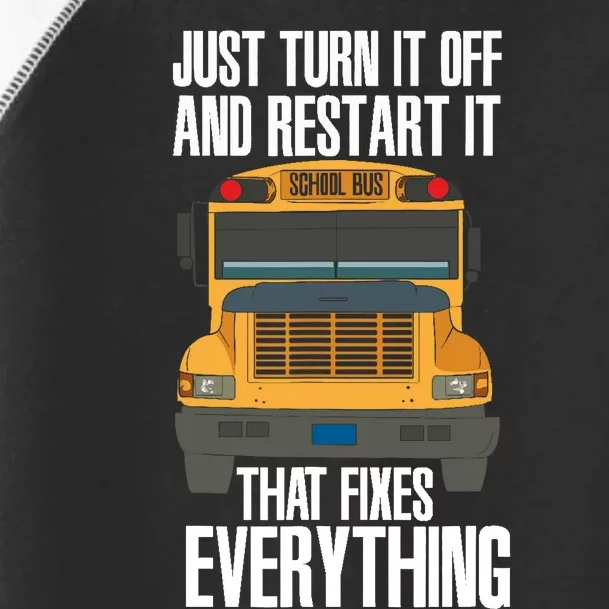 Turn It Off And Restart Funny School Bus Driver Appreciation Toddler Fine Jersey T-Shirt