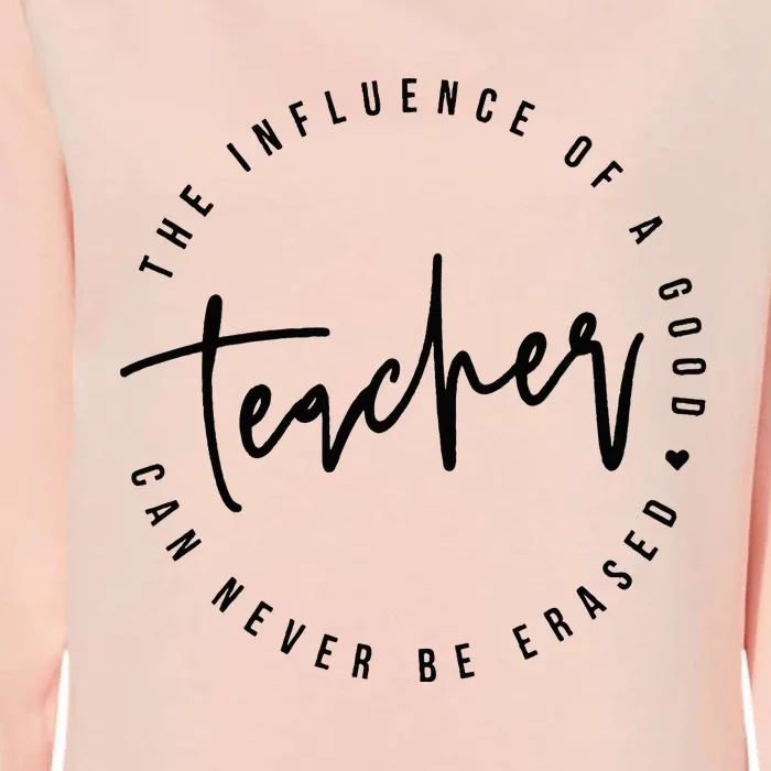 The Influence Of A Good Teacher Can Never Be Erased Womens California Wash Sweatshirt