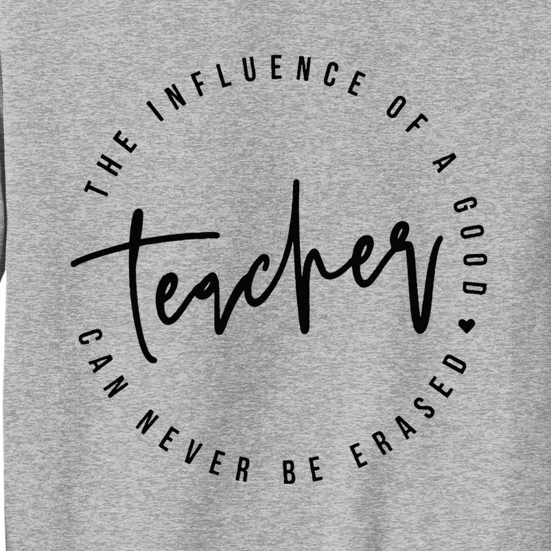 The Influence Of A Good Teacher Can Never Be Erased Tall Sweatshirt